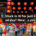 Stuck in Xi for just one day? Here’s your no-stress, do-it-all itinerary